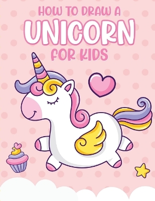 How To Draw A Unicorn For Kids: Learn To Draw Easy Step By Step Drawing Grid Crafts and Games
