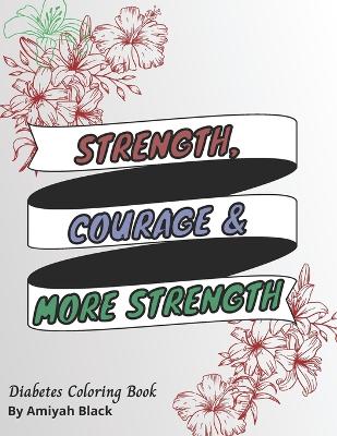 Strength, Courage and More Strength: Diabetes Coloring Book For Teens and Adults