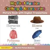 My First Russian Clothing & Accessories Picture Book with English Translations: Bilingual Early Learning & Easy Teaching Russian Books for Kids