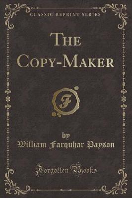The Copy-Maker (Classic Reprint)