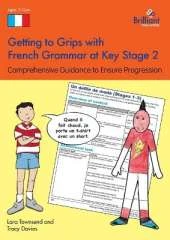 Getting to Grips with French Grammar at Key Stage 2: Comprehensive Guidance to Ensure Progression