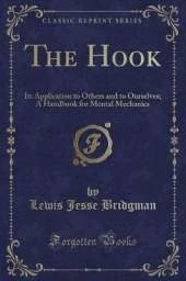 The Hook: Its Application to Others and to Ourselves; A Handbook for Mental Mechanics (Classic Reprint)