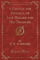 A Chance for Himself, or Jack Hazard and His Treasure (Classic Reprint)