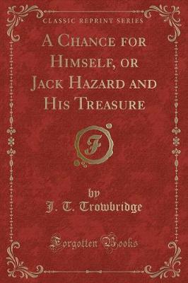 A Chance for Himself, or Jack Hazard and His Treasure (Classic Reprint)
