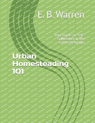 Urban Homesteading 101: Your Guide to Self-Sufficiency in the Concrete Jungle