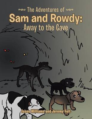 The Adventures of Sam and Rowdy: Away to the Cave