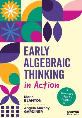 Early Algebraic Thinking in Action: A Teacher′s Guide for Grades K–5