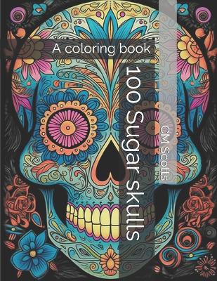 100 Sugar skulls: A coloring book