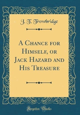 A Chance for Himself, or Jack Hazard and His Treasure (Classic Reprint)