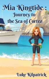 Mia Kingtide - Journey to the Sea of Cortez: A Story of Discovery, Adventure, and the Fight to Protect Our Oceans!
