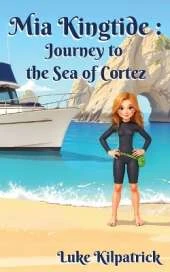 Mia Kingtide - Journey to the Sea of Cortez: A Story of Discovery, Adventure, and the Fight to Protect Our Oceans!