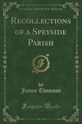 Recollections of a Speyside Parish (Classic Reprint)
