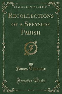 Recollections of a Speyside Parish (Classic Reprint)
