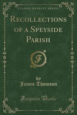 Recollections of a Speyside Parish (Classic Reprint)