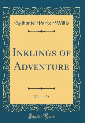 Inklings of Adventure, Vol. 1 of 2 (Classic Reprint)