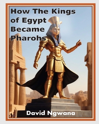 How The Kings of Egypt Became Pharohs