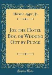 Joe the Hotel Boy, or Winning Out by Pluck (Classic Reprint)