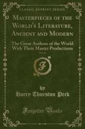 Masterpieces of the World's Literature, Ancient and Modern, Vol. 16: The Great Authors of the World With Their Master Productions (Classic Reprint)