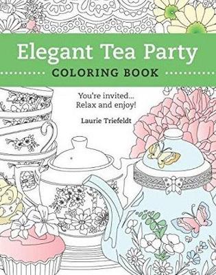 Elegant Tea Party Coloring Book: You're Invited...Relax and Enjoy