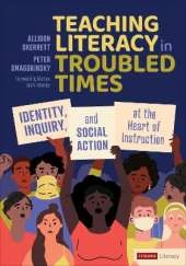 Teaching Literacy in Troubled Times: Identity, Inquiry, and Social Action at the Heart of Instruction