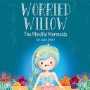 Worried Willow: The Mindful Mermaids, A Social-Emotional Children's Book to Help Kids Manage Worry and Anxiety