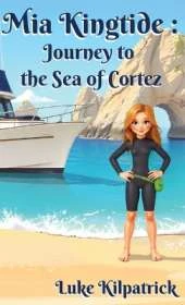 Mia Kingtide - Journey to the Sea of Cortez: A Story of Discovery, Adventure, and the Fight to Protect Our Oceans!
