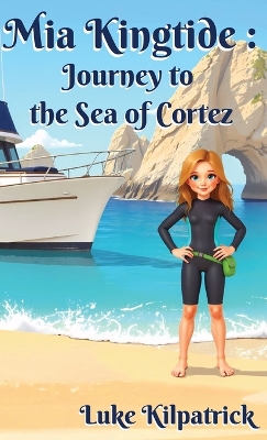Mia Kingtide - Journey to the Sea of Cortez: A Story of Discovery, Adventure, and the Fight to Protect Our Oceans!