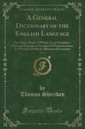 A General Dictionary of the English Language, Vol. 2: One Main Object of Which, Is, to Establish a Plain and Permanent Standard of Pronunciation; To Which Is Prefixed a Rhetorical Grammar (Classic Reprint)