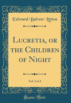 Lucretia, or the Children of Night, Vol. 2 of 2 (Classic Reprint)