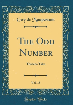 The Odd Number, Vol. 13: Thirteen Tales (Classic Reprint)