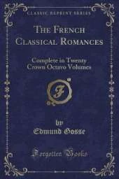 The French Classical Romances: Complete in Twenty Crown Octavo Volumes (Classic Reprint)