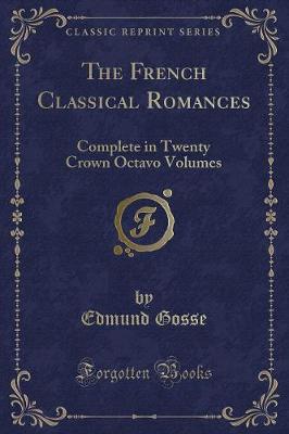 The French Classical Romances: Complete in Twenty Crown Octavo Volumes (Classic Reprint)