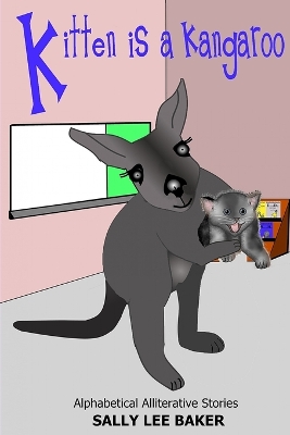 Kitten is a Kangaroo: A fun read aloud illustrated tongue twisting tale brought to you by the letter "K".