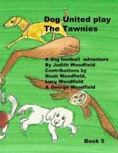 Dog United play the Tawnies: A Dog Football Team Adventure