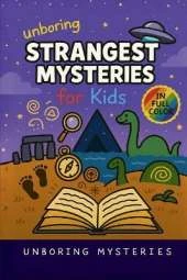 Unboring Strangest Mysteries for Kids: Funny, Fascinating Guide to the Strangest True Mysteries, Weird Facts, and Unexplained Stories in the World