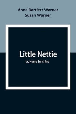 Little Nettie; or, Home Sunshine