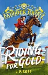 Paddock Grove: Riding for Gold: Pony adventure series about friends and their horses at an equestrian boarding school for animal lovers age 8, 9, 10, 11, 12, 13