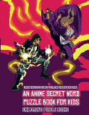 Children's Puzzle Books (An Anime Secret Word Puzzle Book for Kids): Sota is searching for his sister Mei. Using the map supplied, help Sota solve the cryptic clues, overcome numerous obstacles, and find the hidden portal.