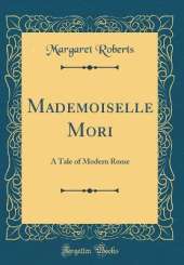 Mademoiselle Mori: A Tale of Modern Rome (Classic Reprint)