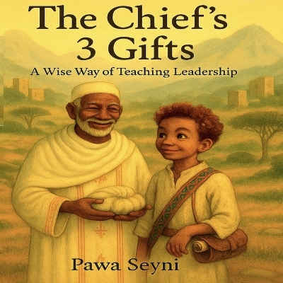 The Chief's Three Gifts: A Story About Wisdom, Strength, and Gentle Leadership