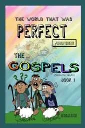 The World that was Perfect: The gospels: part 1