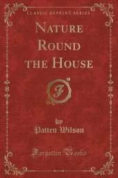 Nature Round the House (Classic Reprint)