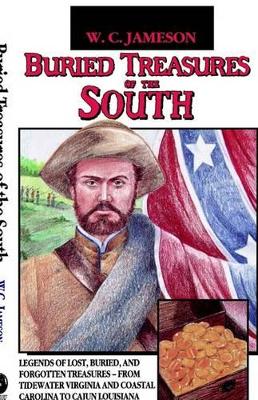 Buried Treasures of the South: Legends of Lost, Buried, and Forgotten Treasures, from Tidewater Virginia and Coastal Carolina to Cajun Louisiana