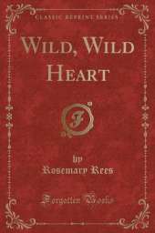 Wild, Wild Heart (Classic Reprint)