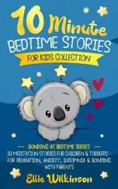 10-Minute Bedtime Stories For Kids Collection: 30 Meditation Stories For Children & Toddlers - For Relaxation, Anxiety, Insomnia & Bonding With Parents