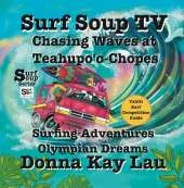 Surf Soup TV: Chasing Waves at Teahupo'o-Chopes: Surfing Adventures Olympian Dreams and Tahiti Surf Competition Guide