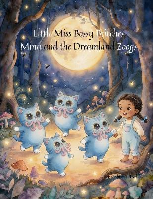 Little Miss Bossy Britches: Mina and the dreamland Zoogs