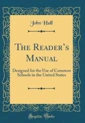 The Readers Manual: Designed for the Use of Common Schools in the United States (Classic Reprint)