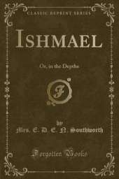 Ishmael: Or, in the Depths (Classic Reprint)