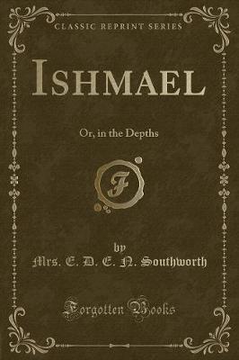 Ishmael: Or, in the Depths (Classic Reprint)